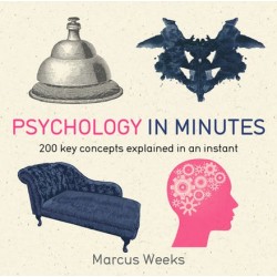 Psychology in Minutes: 200 Key Concepts Explained in an Instant