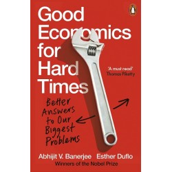 Good Economics for Hard Times: Better Answers to Our Biggest Problems