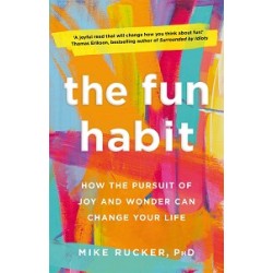 The Fun Habit: How the Pursuit of Joy and Wonder Can Change Your Life