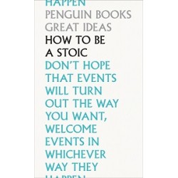 Penguin Great Ideas: How To Be a Stoic