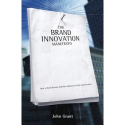 Brand Innovation Manifesto: How to Build Brands, Redefine Markets and Defy Conventions