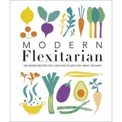 Modern Flexitarian: Veg-based Recipes you can Flex to add Fish, Meat, or Dairy