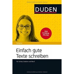 Duden Ratgeber - Einfach gute Texte schreiben: Für Schule, Studium und Beruf