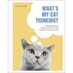 What's My Cat Thinking?: Understand Your Cat to Give Them a Happy Life