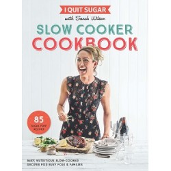 I Quit Sugar Slow Cooker Cookbook: 85 Easy, Nutritious Slow-Cooker Recipes for Busy Folk and Famili