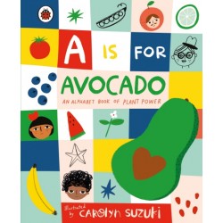 A is for Avocado: An Alphabet Book of Plant Power