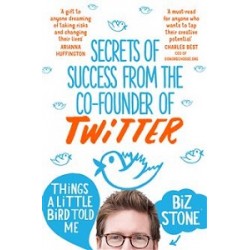 Things a Little Bird Told Me: Secrets of Success from co-founder of Twitter 