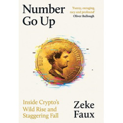 Number Go Up: Inside Crypto's Wild Rise and Staggering Fall
