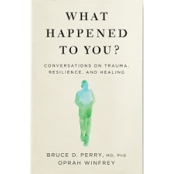 What Happened to You?: Conversations on Trauma, Resilience, and Healing