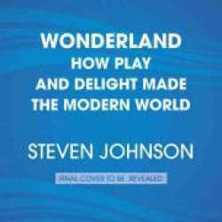 Wonderland: How Play Made the Modern World