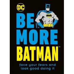 Be More Batman: Face Your Fears and Look Good Doing It