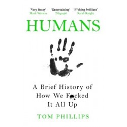 Humans: A Brief History of How We F*cked It All Up