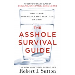 The Asshole Survival Guide: How to Deal with People Who Treat You Like Dirt