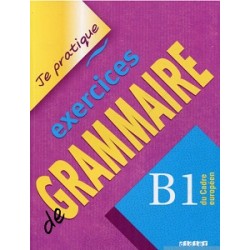 Je pratique: Eexercices de Grammaire B1 Cahier