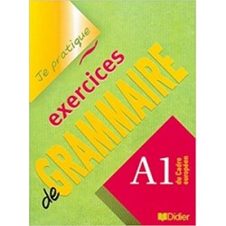 Je pratique: Exercices de Grammaire A1 Cahier