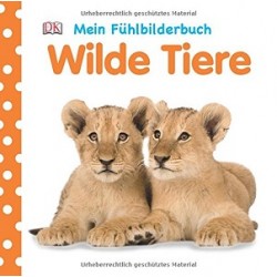 Mein Fühlbilderbuch: Wilde Tiere