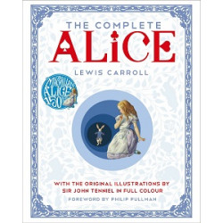 Complete Alice: Alice's Adventures in Wonderland and Through the Looking-Glass and What Alice Found