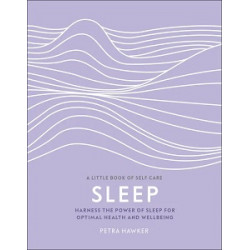 Sleep: Harness the Power of Sleep for Optimal Health and Wellbeing [Hardcover]