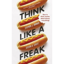 Think Like a Freak: How to Think Smarter About Almost Everything