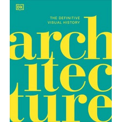 The Definitive Visual History: Architecture
