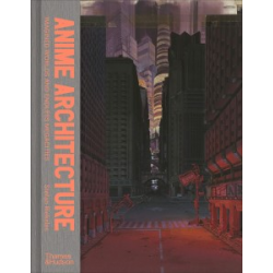 Anime Architecture: Imagined Worlds and Endless Megacities