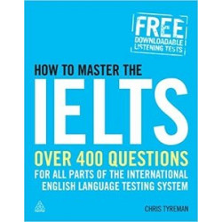 How to Master the IELTS: Over 400 Questions for All Parts of the International English Language Test