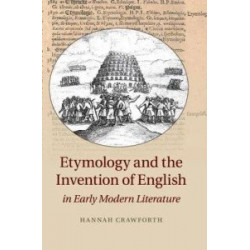Etymology and the Invention of English in Early Modern Literature