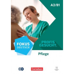 Fokus Deutsch A2/B1 Berufsfeld Pflege Kurs- und Übungsbuch Inkl. E-Book und digitalen Medien